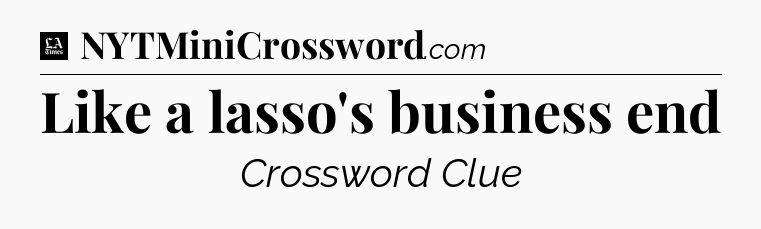 Like a lasso's business end - LA Times Crossword