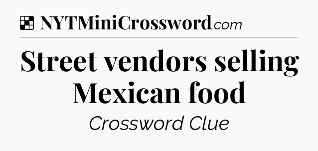 Solution: Street vendors selling Mexican food - NYT Crossword