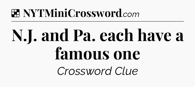 Solution: N.J. and Pa. each have a famous one - NYT Crossword