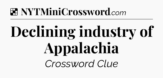 Solution: Declining industry of Appalachia - NYT Crossword