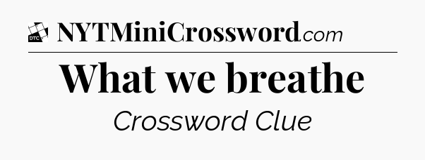 What we breathe - Daily Themed Classic Crossword