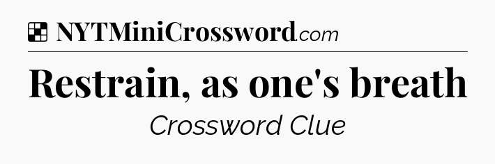 Solution: Restrain, as one's breath - NYT Crossword
