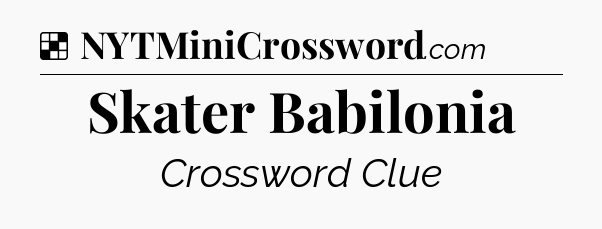 Solution: Skater Babilonia - NYT Crossword