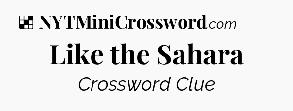 Solution: Like the Sahara - NYT Crossword