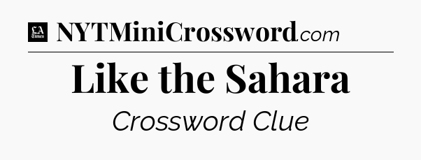 Like the Sahara - LA Times Crossword
