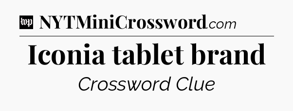 Iconia tablet brand Crossword Clue