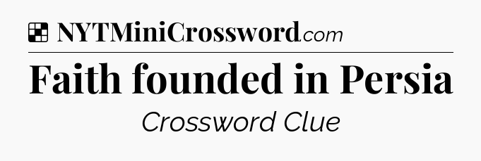 Solution: Faith founded in Persia - NYT Crossword