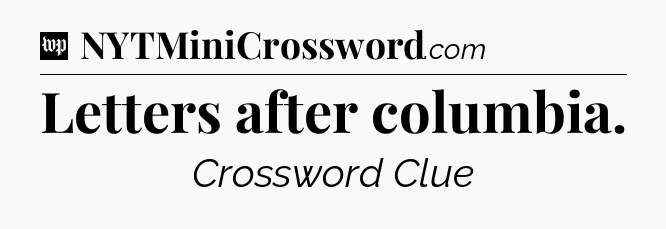 Letters after columbia Crossword Clue