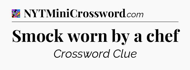 Smock worn by a chef Crossword Clue