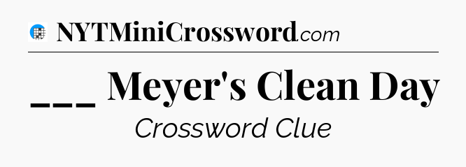 ___ Meyer's Clean Day Crossword Clue