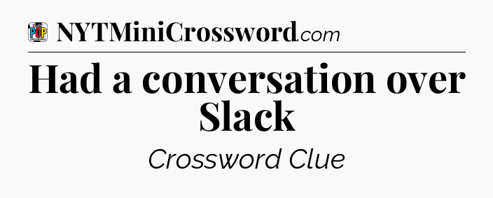 Had a conversation over Slack Crossword Clue