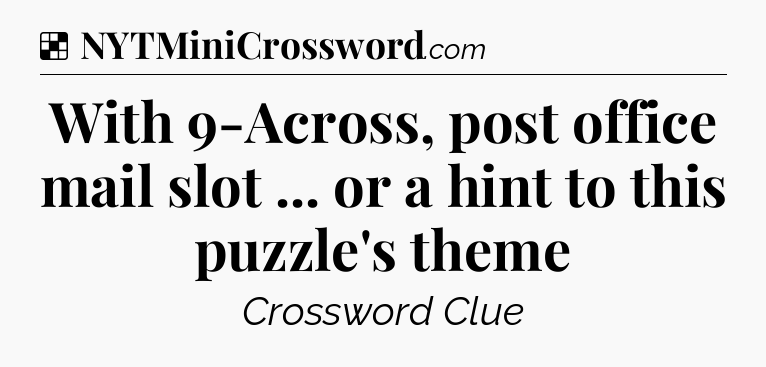 Solution: With 9-Across, post office mail slot ... or a hint to this puzzle's theme - NYT Crossword