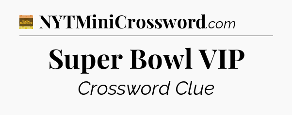 Super Bowl VIP crossword clue Eugene Sheffer