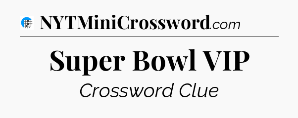 Super Bowl VIP Crossword Clue