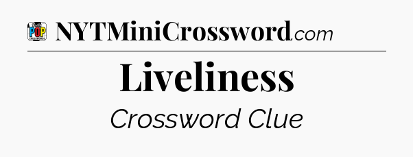Liveliness Crossword Clue