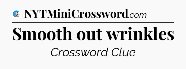 Smooth out wrinkles Crossword Clue