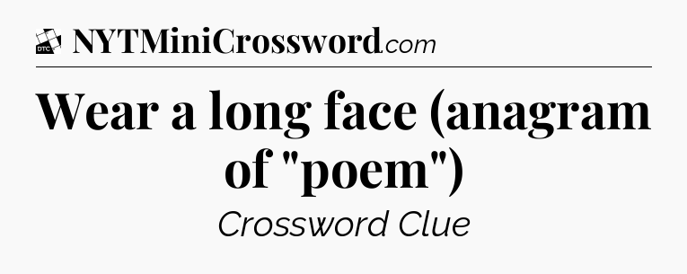 Wear a long face (anagram of 