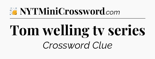 Tom welling tv series - 7 Little Words