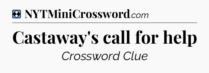 Solution: Castaway's call for help - NYT Mini Crossword