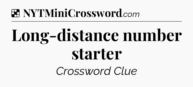 Solution: Long-distance number starter - NYT Crossword