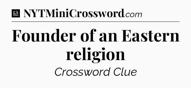 Founder of an Eastern religion - LA Times Crossword
