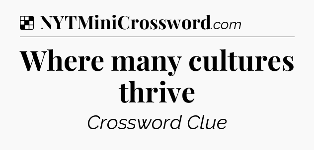 Solution: Where many cultures thrive - NYT Crossword