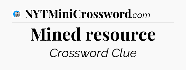 Mined resource Crossword Clue