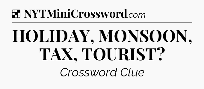 Solution: HOLIDAY, MONSOON, TAX, TOURIST - NYT Crossword