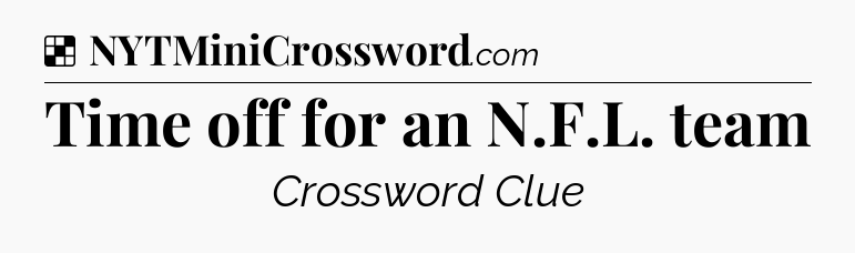 Solution: Time off for an N.F.L. team - NYT Crossword
