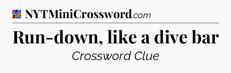 Run-down, like a dive bar Crossword Clue