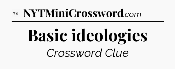 Basic ideologies - WSJ Crossword