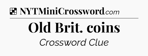 Solution: Old Brit. coins - NYT Crossword