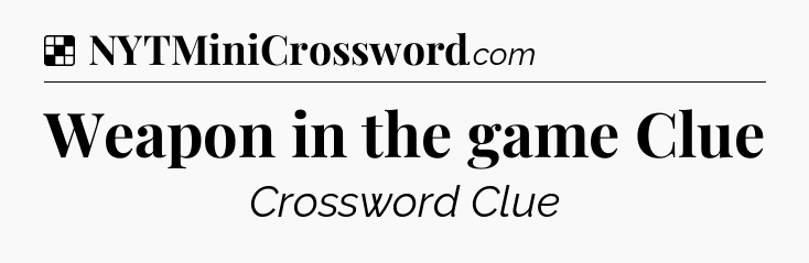 Solution: Weapon in the game Clue - NYT Crossword