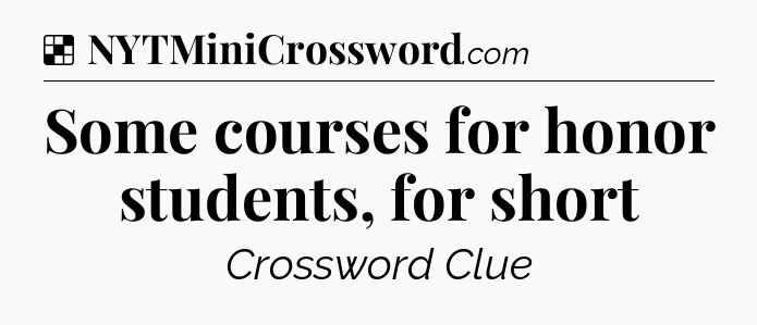 Solution: Some courses for honor students, for short - NYT Crossword