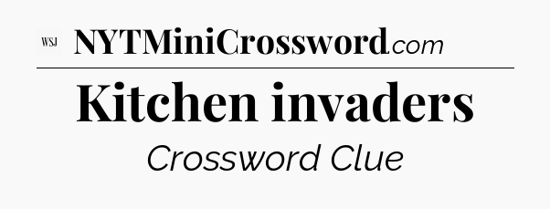 Kitchen invaders - WSJ Crossword