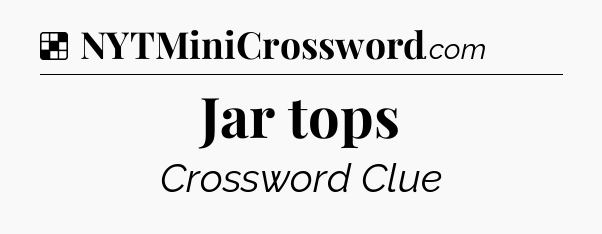 Solution: Jar tops - NYT Crossword