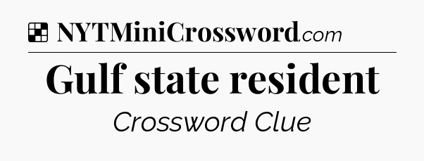 Solution: Gulf state resident - NYT Crossword
