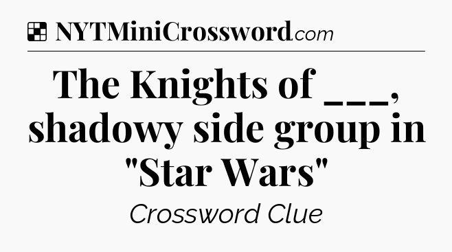 Solution: The Knights of ___, shadowy side group in 