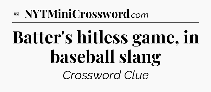 Batter's hitless game, in baseball slang - WSJ Crossword