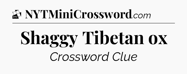 Shaggy Tibetan ox - Daily Themed Classic Crossword