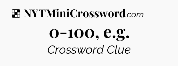 Solution: 0-100, e.g - NYT Crossword