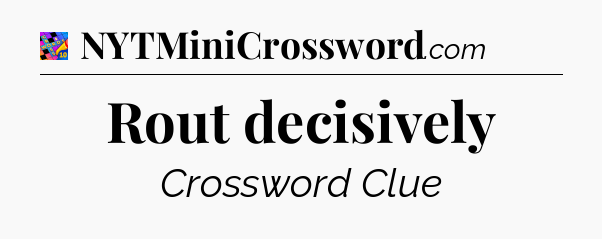 Rout decisively Crossword Clue
