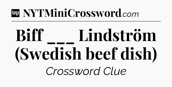 Biff ___ Lindström (Swedish beef dish) Crossword Clue