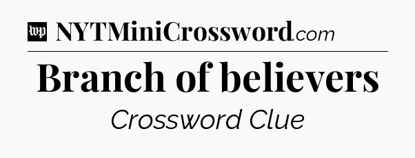Branch of believers Crossword Clue