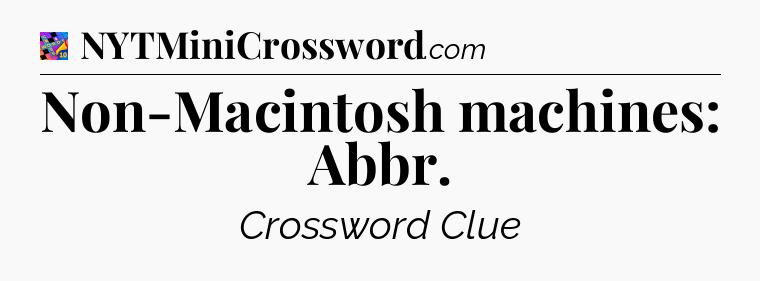 Non-Macintosh machines: Abbr Crossword Clue