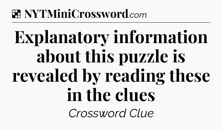 Solution: Explanatory information about this puzzle is revealed by reading these in the clues - NYT Crossword