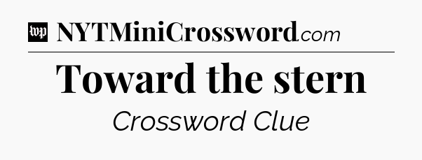 Toward the stern Crossword Clue