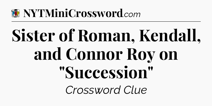 Sister of Roman, Kendall, and Connor Roy on 