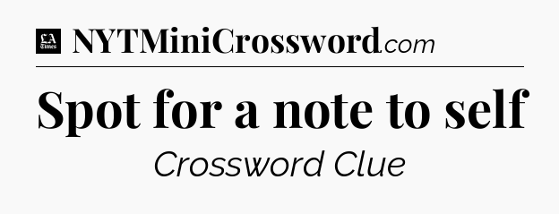 Spot for a note to self - LA Times Crossword