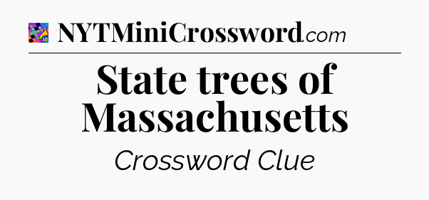 State trees of Massachusetts Crossword Clue